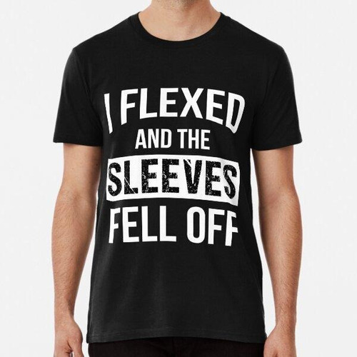 Remera I Flexed And The Sleeves Fell Off- Gym Motivational A