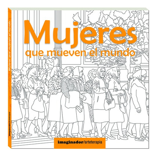 Mujeres Que Mueven Al Mundo: Biografías Y Dibujos P/colorear
