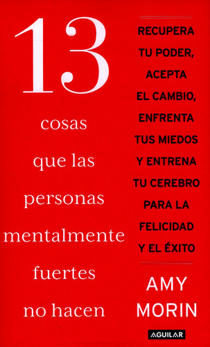 13 Cosas Que Las Personas Mentalmente Fuertes No Hacen, De Amy Morin. Editorial Penguin Random House, Tapa Blanda, Edición 2016 En Español