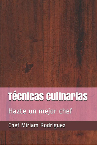 Libro: Técnicas Culinarias: Hazte Un Mejor Chef (spanish Edi