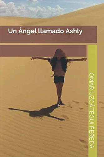 Un Angel Llamado Ashly, De Uzcátegui Pereda, Omar. Editorial Independently Published, Tapa Blanda En Español, 2021