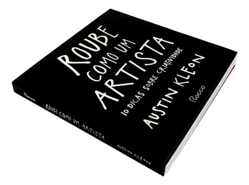 Roube Como Um Artista, 10 Dicas Sobre Criatividade, O Livro Coloca Os Leitores Em Contato Direto Com Seu Lado Criativo E Artístico E É Um Verdadeiro Manual Para O Sucesso No Século Xxi, Austin Kleon