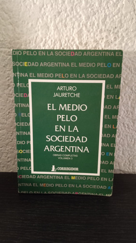 El Medio Pelo En La Sociedad Argentina Tomo 3 - A. Jauretche