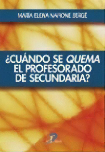 Cuando Se Quema El Profesorado De Secundaria ?, De Maria Elena Napione Berge. Editorial Diaz De Santos En Español