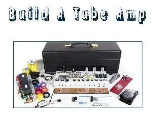Build A Tube Amp, De Sal G. Editorial Createspace Independent Publishing Platform, Tapa Blanda En Inglés