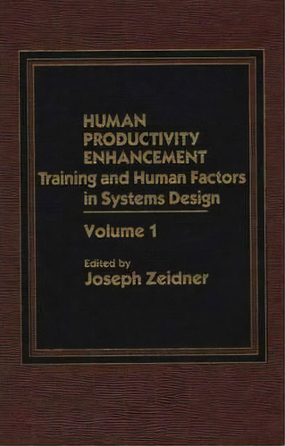 Human Productivity Enhancement : Training And Human Factors In Systems Design, Volume I, De Joseph Zeidner. Editorial Abc-clio, Tapa Dura En Inglés, 1986