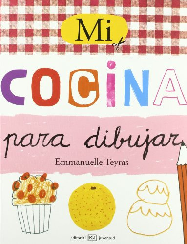 Libro Mi Cocina Para Dibujar De Teyras Emmanuelle Grupo Cont