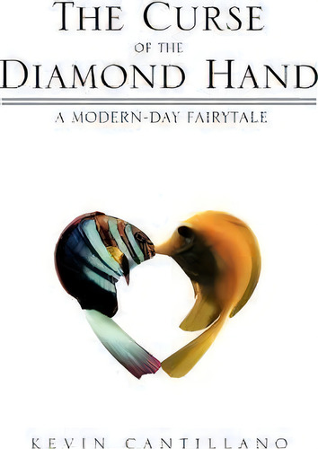 The Curse Of The Diamond Hand: A Modern-day Fairytale, De Kevin Cantillano., Vol. 1. Editorial Iuniverse, Tapa Blanda En Inglés
