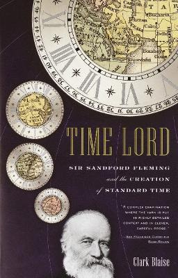 Time Lord : Sir Sandford Fleming And The Creation Of Stan...