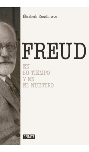 Freud En Su Tiempo Y En El Nuestro