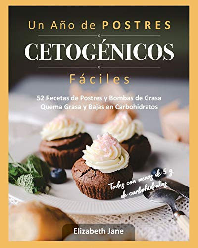 Un Año De Postres Cetogenicos Faciles: 52 Recetas De Postres