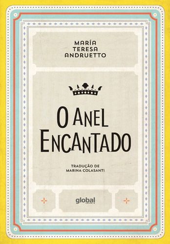 O anel encantado, de Andruetto, María Teresa. Série María Teresa Andruetto Editora Grupo Editorial Global, capa mole em português, 2016