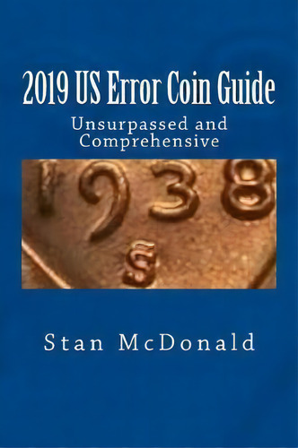 2019 Us Error Coin Guide : Unsupassed And Comprehensive, De Stan Mcdonald. Editorial Createspace Independent Publishing Platform, Tapa Blanda En Inglés