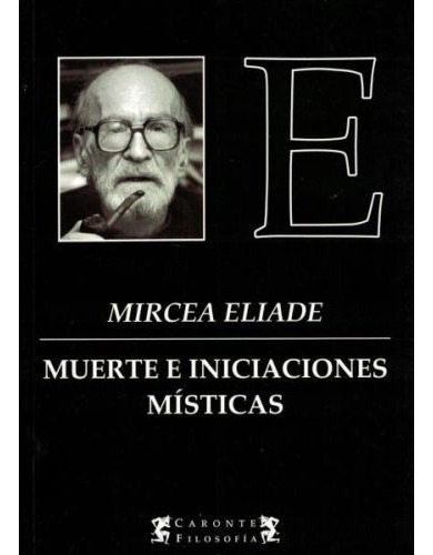 Mircea Eliade - Muerte E Iniciaciones Místicas - Libro Nuevo