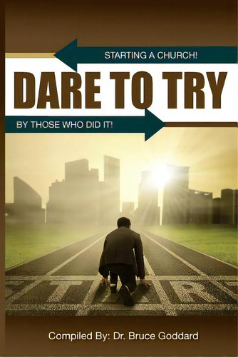 Dare To Try, De Goddard, Bruce. Editorial Lightning Source Inc, Tapa Blanda En Inglés