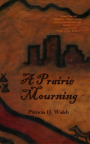 A Prairie Mourning: Mystery Novel, De Walsh, Patricia. Editorial Lightning Source Inc, Tapa Blanda En Inglés