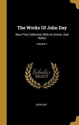 The Works Of John Day : Now First Collected, With An Intr...