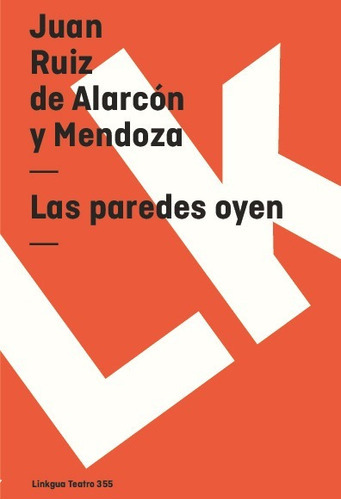 Las Paredes Oyen, De Juan Ruiz De Alarcón Y Mendoza. Editorial Linkgua Red Ediciones En Español