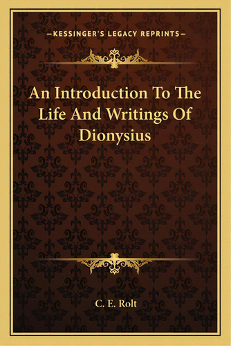 An Introduction To The Life And Writings Of Dionysius, De Rolt, C. E.. Editorial Kessinger Pub Llc, Tapa Blanda En Inglés