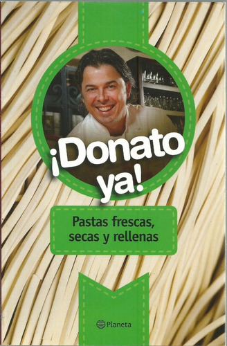 Donato Ya Pastas Frescas Secas Y Rellenas, De Donato De Santis. Editorial Planeta En Español