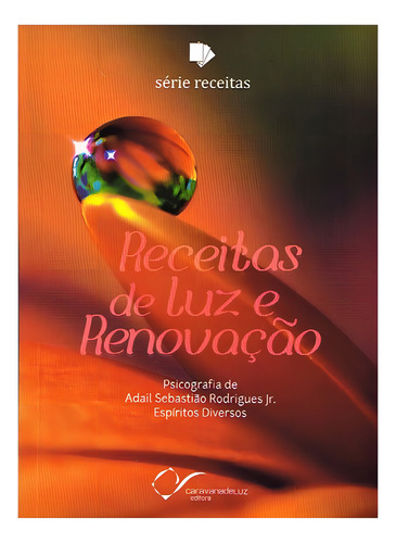 Receitas De Luz E Renovação: Não Aplica, De Médium: Adail Sebastião Rodrigues Jr. / Ditado Por: Espíritos Diversos. Editorial Caravana De Luz Editora, Tapa Mole En Português, 2014