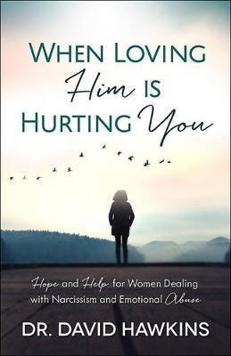 When Loving Him Is Hurting You : Hope And Help For Women Dea