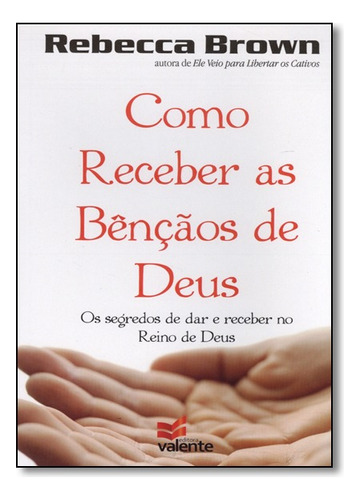 Como Receber As Bencaos De Deus, De Rebecca Brown. Editora Ed Vallente Em Português