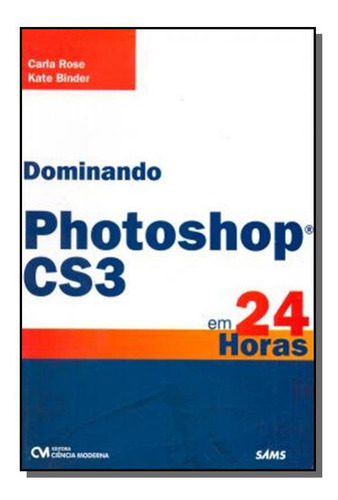 Dominando Photoshop Cs3 Em 24 Horas, De Binder,rose. Editora Ciencia Moderna, Capa Mole Em Português, 2021