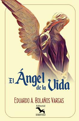 Libro El Ãngel De La Vida - Bolanos Vargas, Eduardo Anto...