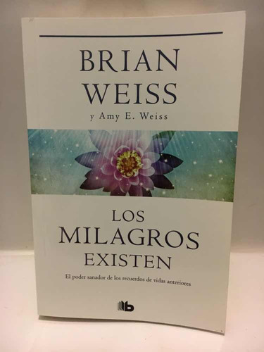 Los Milagros Existen Brian Weiss Ediciones B