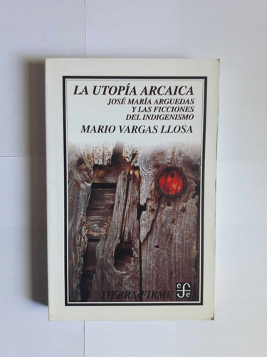 La Utopía Arcaica, José Arguedas Y Las Ficciones Del Indige
