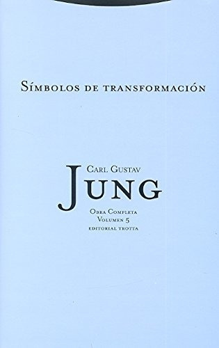 Símbolos De Transformación (rtc): Volumen 5 (obras Completas De C.g. Jung), De Carl Gustav Jung., Vol. 5. Editorial Trotta, Tapa Blanda, Edición 1ra En Español, 2013