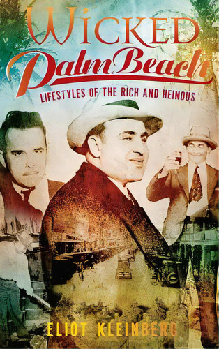 Wicked Palm Beach: Lifestyles Of The Rich And Heinous, De Kleinberg, Eliot. Editorial History Pr, Tapa Dura En Inglés