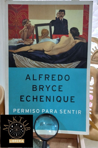 Permiso Para Sentir - Alfredo Bryce Echenique