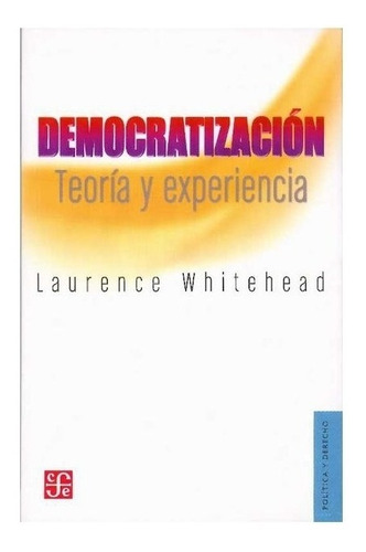Laurence Whitehead | Democratización. Teoría Y Experiencia