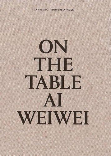 On The Table Ai Weiwei, de Weiwei, Ai. Editorial La Fabrica, tapa blanda en español