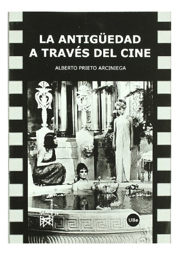 Libro La Antiguedad A Traves Del Cine  De Prieto Arciniega A