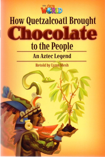 Our World 6 - Reader 3: How Quetzalcoatl Brought Chocolate to the People: An Aztec Legend, de Mesh, Lynn. Editora Cengage Learning Edições Ltda. em inglês, 2013