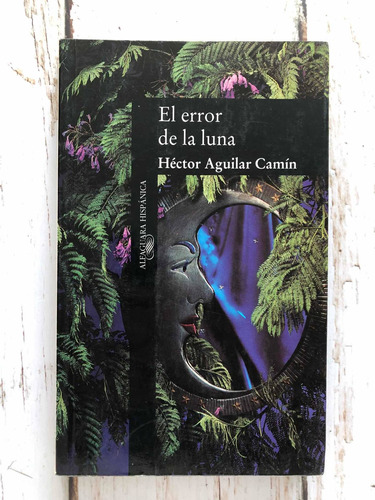 El Error De La Luna / Héctor Aguilar Camín