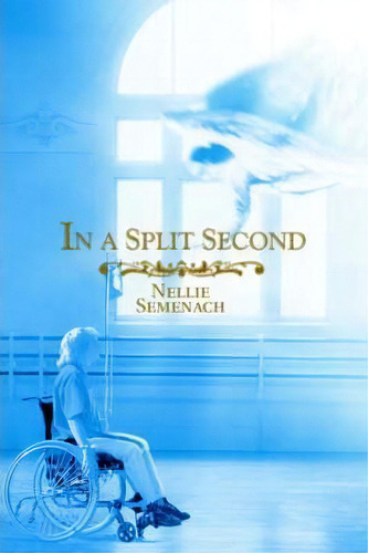 In A Split Second, De Nellie Semenach. Editorial Iuniverse, Tapa Blanda En Inglés