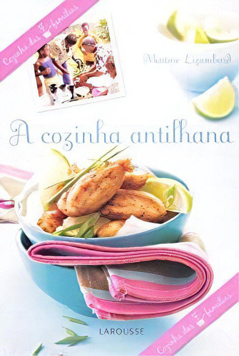 Cozinha Antilhana, A, De Martine Lizambard. Editora Larousse Em Português