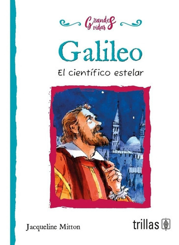Galileo El Científico Estelar, De Mitton, Jacqueline., Vol. 1. Editorial Trillas, Tapa Blanda En Español, 2017