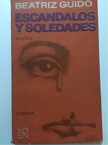 Escàndalos Y Soledades. Beatriz Guido. 7ma. Edición 1972