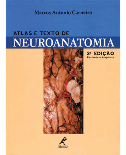 Atlas e texto de neuroanatomia, de Carneiro, Marcos Antonio. Editorial Editora Manole Saúde, capa mole em português, 2003