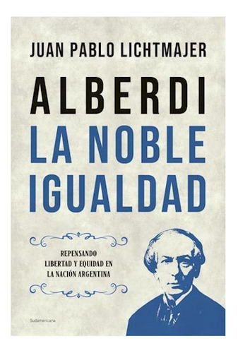 Libro Alberdi La Noble Igualdad (coleccion Ensayo) De Lichtm