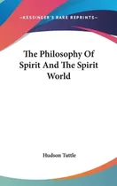 Comprar Libro The Philosophy Of Spirit And The Spirit World - Tut...