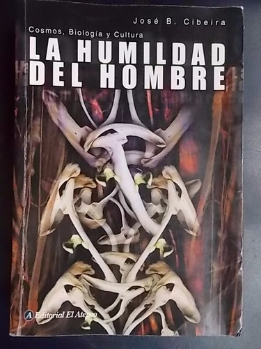 La Humildad Del Hombre. Cosmos, Biología Y Cultura - Cibeira