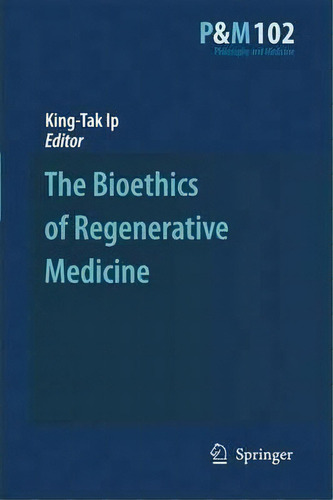 The Bioethics Of Regenerative Medicine, De King-tak Ip. Editorial Springer Verlag New York Inc, Tapa Dura En Inglés