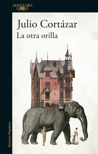 La Otra Orilla, De Julio Cortázar., Vol. No. Editorial Alfaguara, Tapa Blanda, Edición 1 En Español, 2018