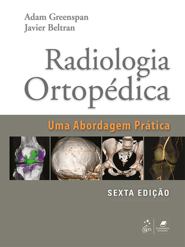 Radiologia Ortopédica - Uma Abordagem Prática, de Greenspan, Adam. Editora Guanabara Koogan Ltda., capa dura em português, 2017